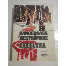 SANGEROASA  DESTRAMARE   IUGOSLAVIA  -  C. I. CHRISTIAN    